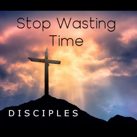 Stop Wasting Time | Boomplay Music