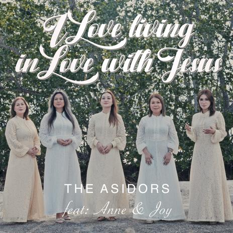 I Love Living in Love with Jesus ft. Anne & Joy | Boomplay Music