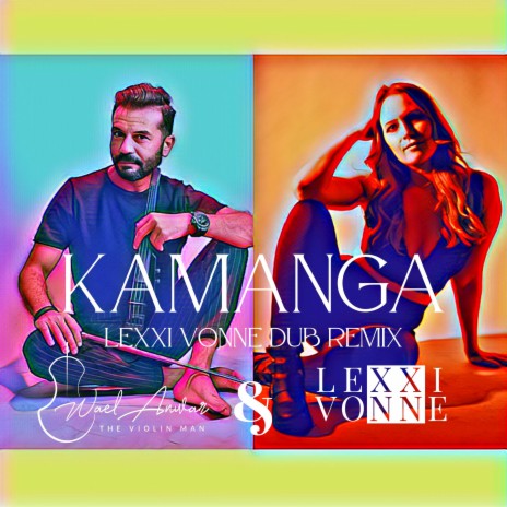 Kamanga (Lexxi Vonne Dub Remix) ft. Wael Anwar "The Violin Man" | Boomplay Music