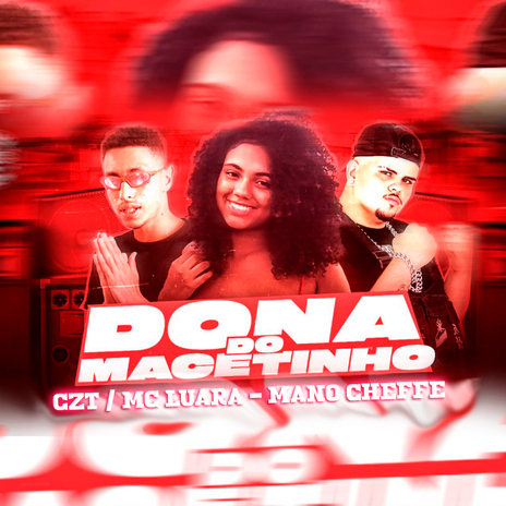 Dona do Macetinho ft. MC Luara & Mano Cheffe | Boomplay Music