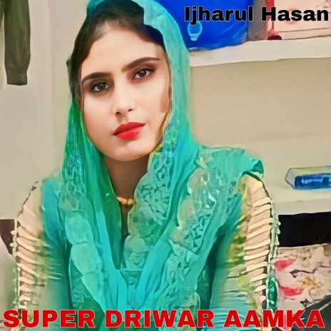 SUPER DRIWAR AAMKA ft. najakat Singer | Boomplay Music