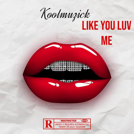 Like You Luv Me | Boomplay Music