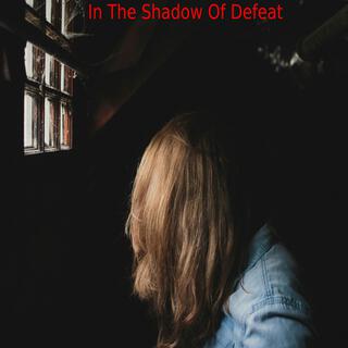 In The Shadow Of Defeat