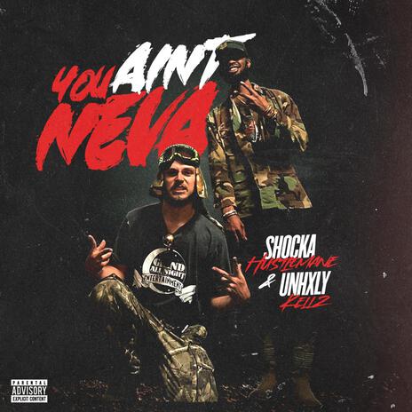 YOU AINT NEVA ft. Unhxly Kellz | Boomplay Music