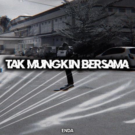 Tak Mungkin Bersama ft. Enda | Boomplay Music