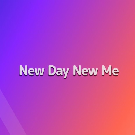New Day New Me | Boomplay Music