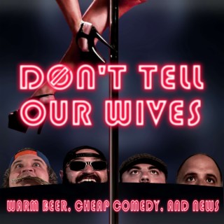 Don't Tell Our Wives: Warm Beer, Cheap Comedy, and News