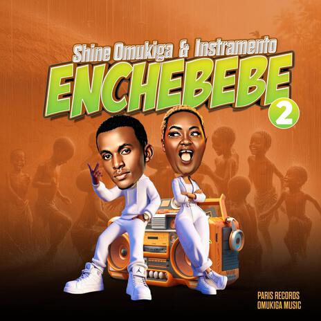 Enchebebe ll ft. Shine Omukiga | Boomplay Music