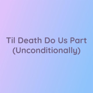 Til Death Do Us Part (Unconditionally)