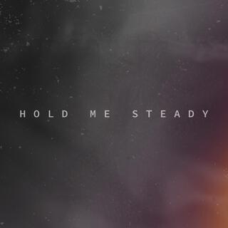 Hold Me Steady lyrics | Boomplay Music