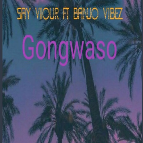 GONGWASO ft. BANJO VIBEZ | Boomplay Music