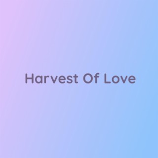Harvest Of Love