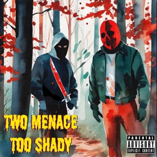 Two Menace Too Shady