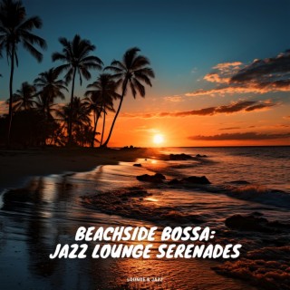 Beachside Bossa: Jazz Lounge Serenades