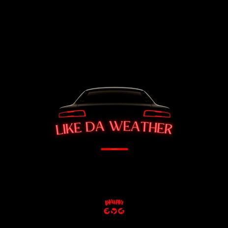 Like Da Weather | Boomplay Music