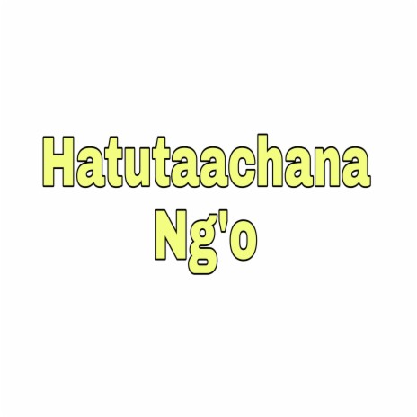 Hatutaachana | Boomplay Music