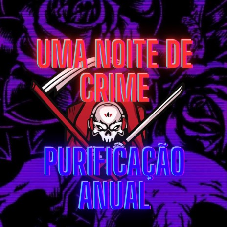 UMA NOITE DE CRIME - PURIFICAÇÃO ANUAL ft. DJ Terrorista sp | Boomplay Music