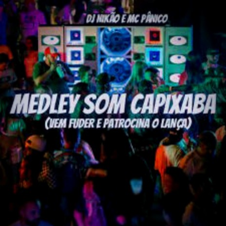 MEDLEY SOM CAPIXABA (VEM FUDER E PATROCINA O LANÇA) ft. dj nikão | Boomplay Music