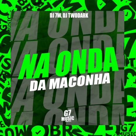 Na Onda da Maconha ft. DJ TwoDark | Boomplay Music