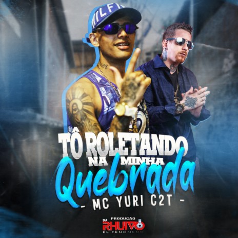 To Roletando na Minha Quebrada ft. Mc Yuri C2T | Boomplay Music