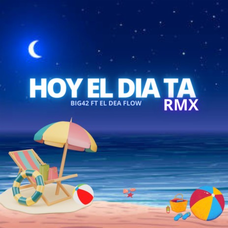 HOY EL DIA TA RMX ft. EL DEA FLOW | Boomplay Music