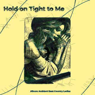 Hold on Tight to Me lyrics | Boomplay Music