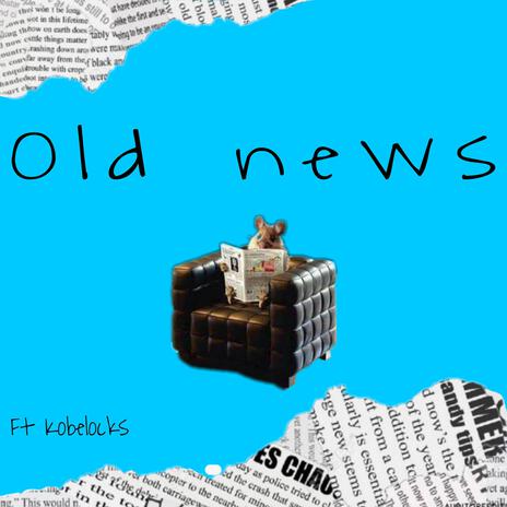 Old news ft. Kobelocks | Boomplay Music