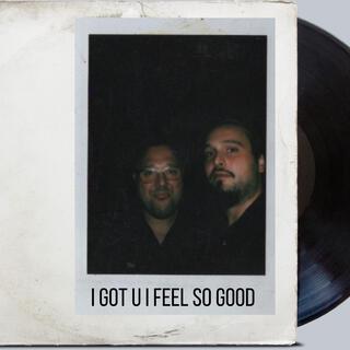 I Got U I Feel So Good (Radio Edit)