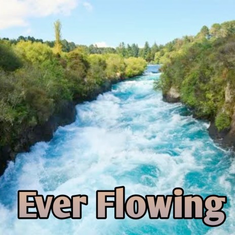 Ever Flowing