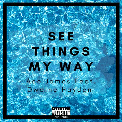 See Things My Way ft. Dwaine Hayden | Boomplay Music