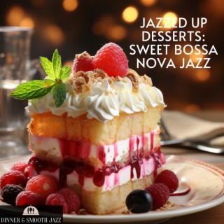 Jazzed up Desserts: Sweet Bossa Nova Jazz