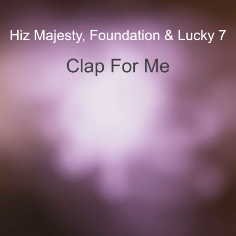 Clap For Me ft. Lucky 7 & Hiz Majesty