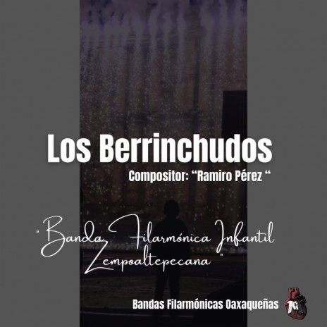 Los Berrinchudos (Banda Filarmonica Infantil Zempoaltepecana) a. Ramiro Perez | Boomplay Music