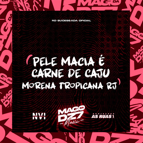 Pele Macia, É Carne de Caju, Morena Tropicana RJ | Boomplay Music