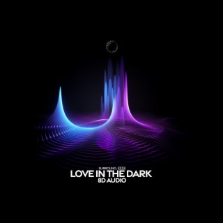 Love In The Dark (8D Audio)