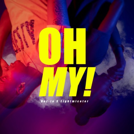 Oh My ft. Eightmiceter | Boomplay Music