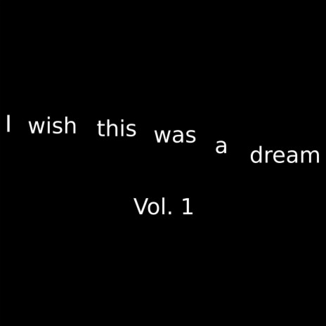 I Wish This Was a Dream, Vol. 1 | Boomplay Music