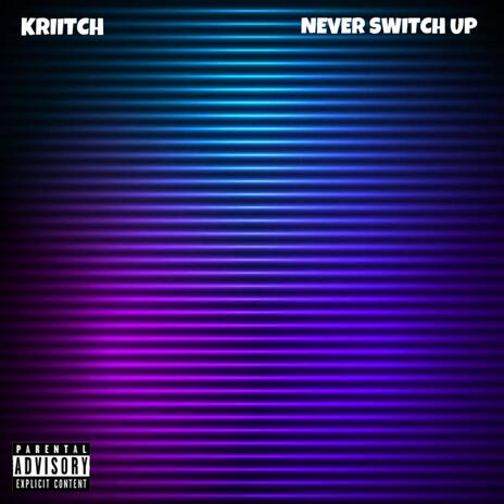 NEVER SWITCH UP | Boomplay Music