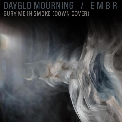 Bury me in Smoke ft. Dayglo Mourning | Boomplay Music