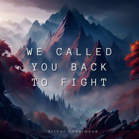 We Called You Back To Fight | Boomplay Music