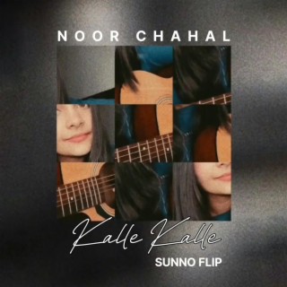 Kalle Kalle (Sunno Flip) ft. Noor Chahal & Ghauri lyrics | Boomplay Music