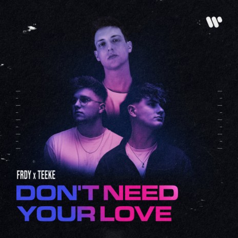 Don’t Need Your Love ft. TEEKE | Boomplay Music