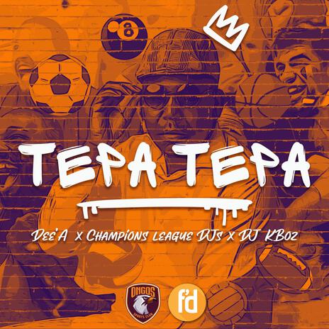 Tepa Tepa ft. Champions League Djz & DJ KBOZ | Boomplay Music