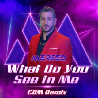 What Do You See In Me (EDM Remix)