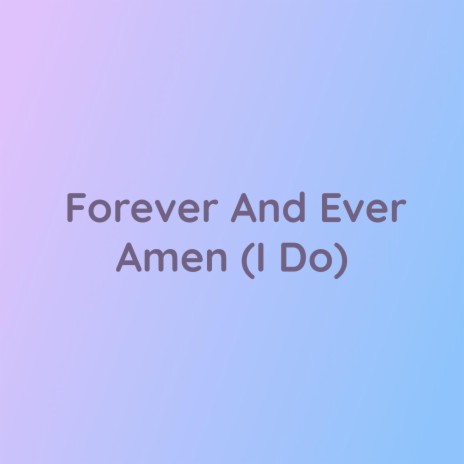 Forever And Ever Amen (I Do) | Boomplay Music