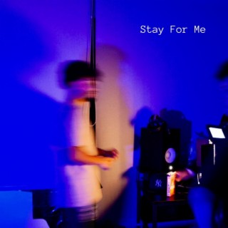 Stay For Me