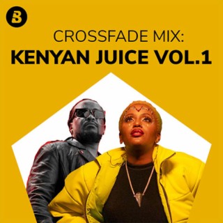 Crossfade Mix: Kenyan Juice Vol. 1