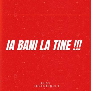 Ia bani la tine !!!