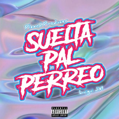 Suelta Pal Perreo ft. Pleand Producer | Boomplay Music