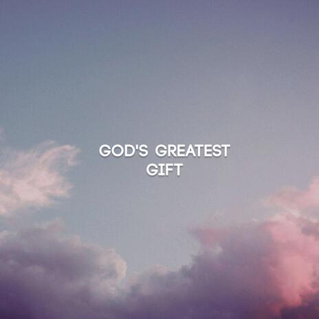 God's Greatest Gift | Boomplay Music